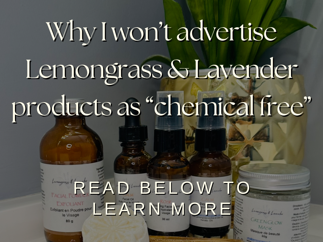 Why you won't hear me advertising Lemongrass & Lavender products as "chemical-free"